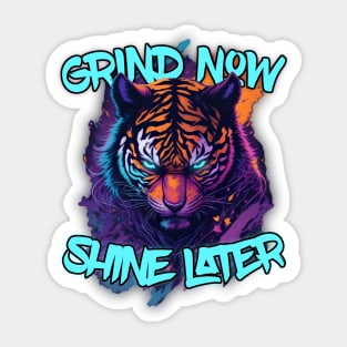 Grind Now Shine later Non Blue eyed Tiger Sticker